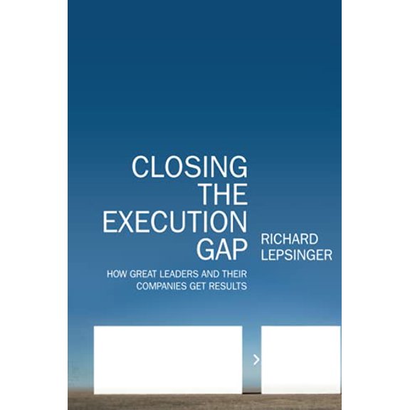 Pre-Owned Closing the Execution Gap: How Great Leaders and Their Companies Get Results (Hardcover) 0470531304 9780470531303