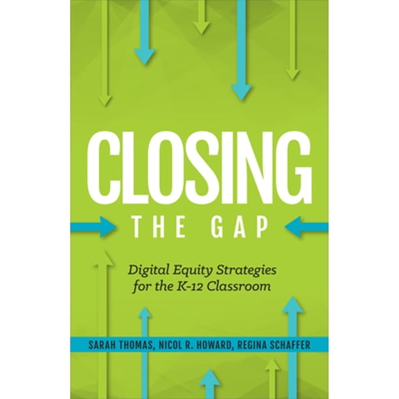Pre-Owned Closing the Gap: Digital Equity Strategies for the K-12 Classroom (Paperback) 1564847179 9781564847171