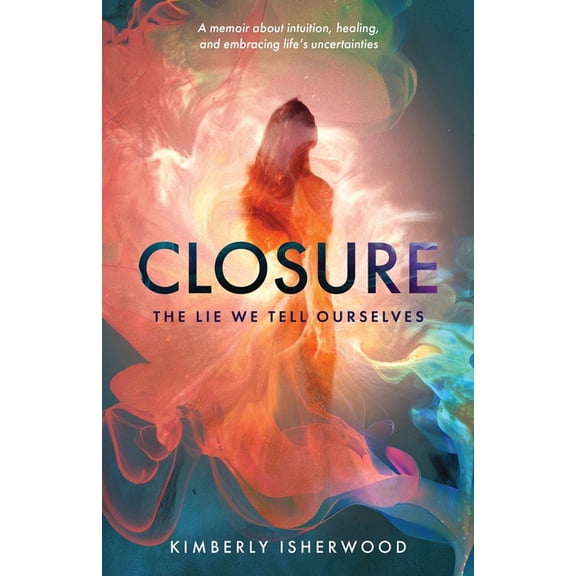 Closure: The Lie We Tell Ourselves, (Paperback)
