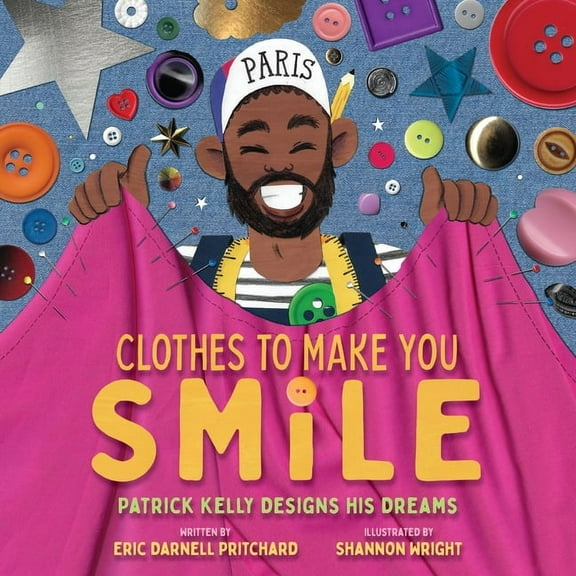 Clothes to Make You Smile: Patrick Kelly Designs His Dreams, (Hardcover)