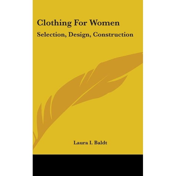Clothing For Women : Selection, Design, Construction: A Practical Manual For School And Home (1916) (Hardcover)