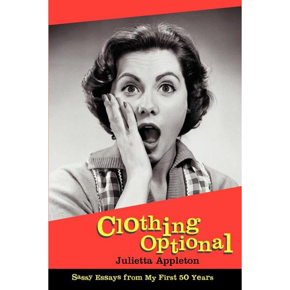 Clothing Optional: Sassy Essays from My First 50 Years, (Paperback)
