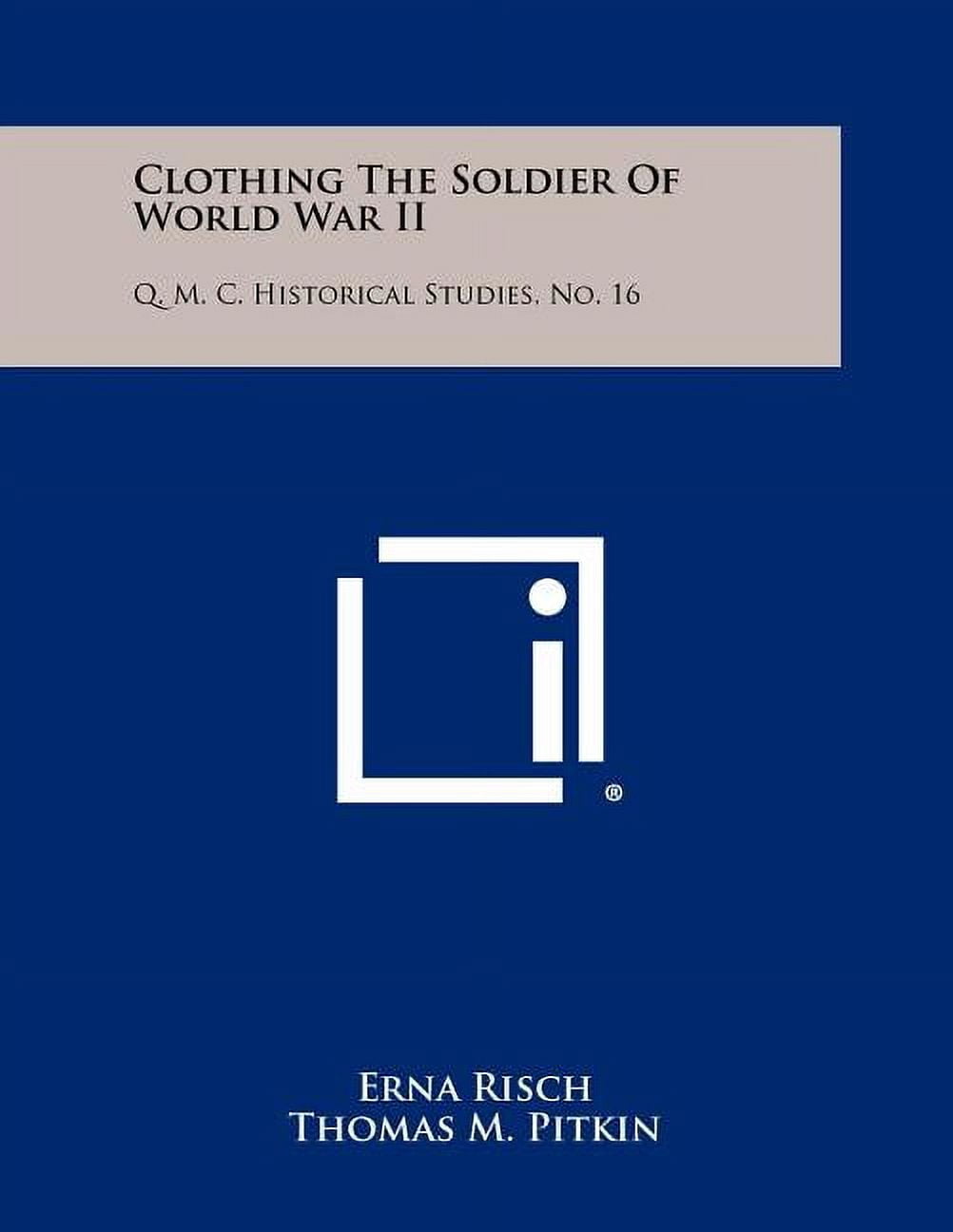 Clothing The Soldier Of World War II: Q. M. C. Historical Studies, No. 16 (Paperback)