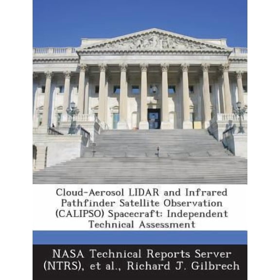 Cloud-Aerosol Lidar and Infrared Pathfinder Satellite Observation (Calipso) Spacecraft : Independent Technical Assessment (Paperback)