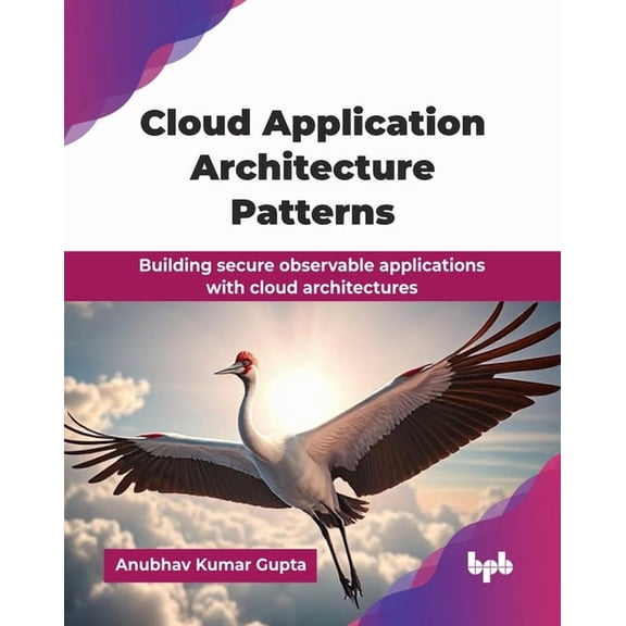 Cloud Application Architecture Patterns: Building secure observable applications with cloud architectures (English Editi, (Paperback)