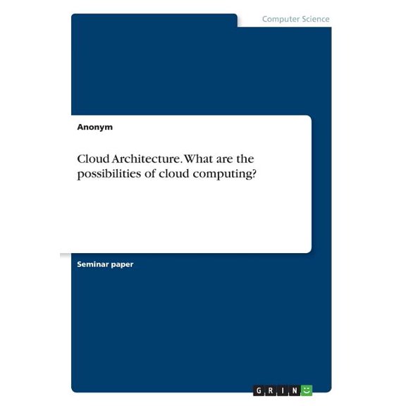 Cloud Architecture. What Are The Possibilities Of Cloud Computing?