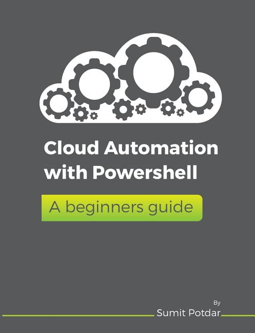 Cloud Automation with Powershell: A Beginners Guide, (Paperback ...