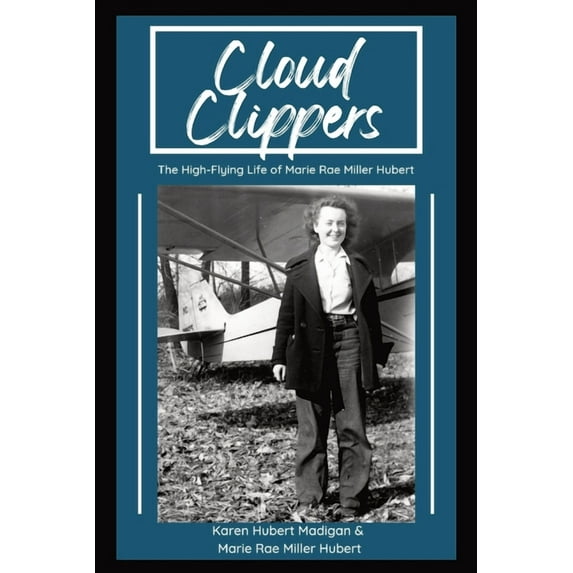 Cloud Clippers: The High-Flying Life of Marie Rae Miller Hubert, (Paperback)