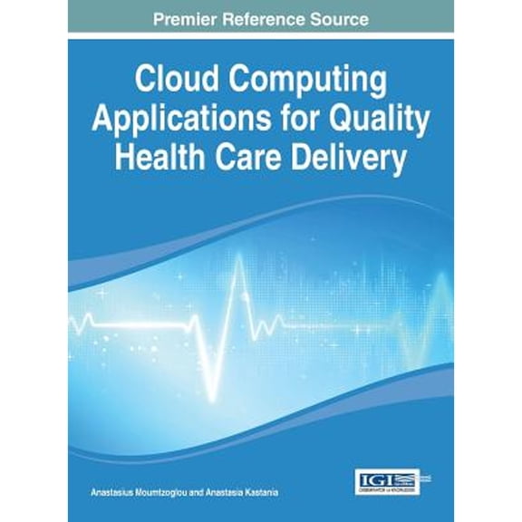 Pre-Owned Cloud Computing Applications for Quality Health Care Delivery (Hardcover 9781466661189) by Anastasius Moumtzoglou, Anastasia N Kastania