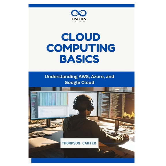 Cloud Computing Basics: Understanding AWS, Azure, and Google Cloud, (Paperback)
