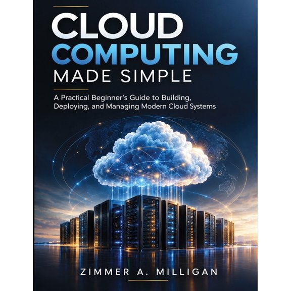 Applied Technology Cloud Computing Made Simple: A Practical Beginner's Guide to Building, Deploying, and Managing Modern Cloud Systems, Book 5, (Paperback)