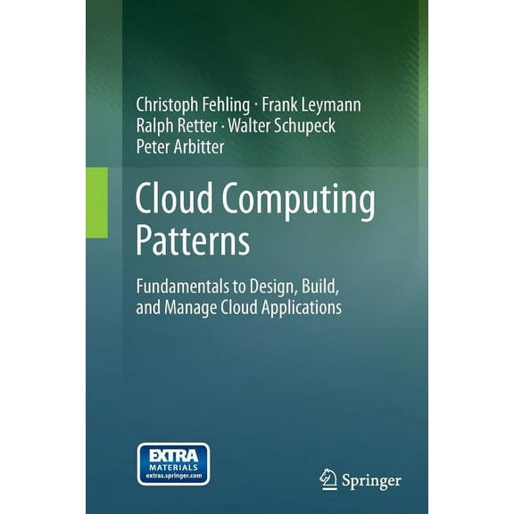 Cloud Computing Patterns: Fundamentals to Design, Build, and Manage Cloud Applications, (Paperback)