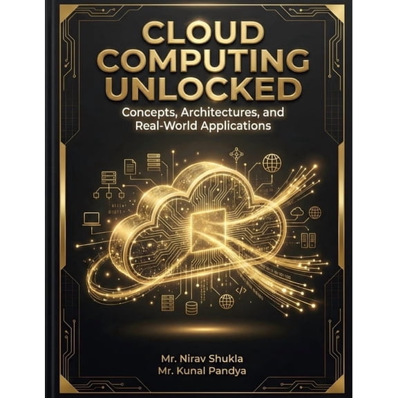 Cloud Computing Unlocked: Concepts, Architectures, and Real-World Applications, (Paperback)