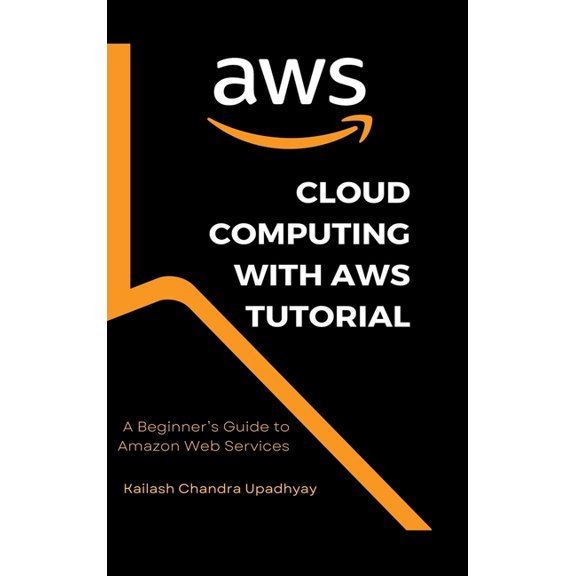 Cloud Computing With AWS Tutorial: A Beginner's Guide to Amazon Web Services, (Hardcover)