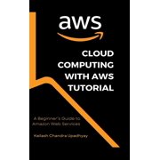 Cloud Computing With AWS Tutorial A Beginner's Guide to Amazon Web Services, Hardcover