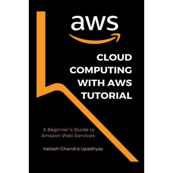 Cloud Computing With AWS Tutorial: A Beginner's Guide to Amazon Web Services, (Paperback)