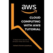 Cloud Computing With AWS Tutorial: A Beginner's Guide to Amazon Web Services, (Paperback)