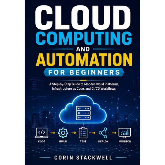 Cloud Computing and Automation for Beginners: A Step-by-Step Guide to Modern Cloud Platforms, Infrastructure as Code, an, (Paperback)