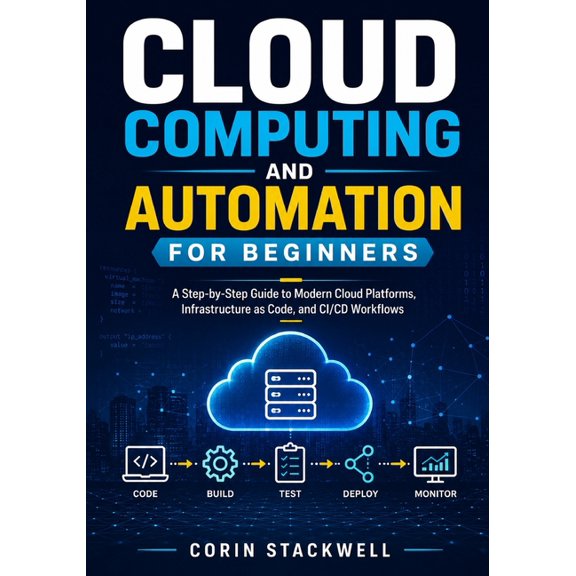 Cloud Computing and Automation for Beginners: A Step-by-Step Guide to Modern Cloud Platforms, Infrastructure as Code, an, (Paperback)
