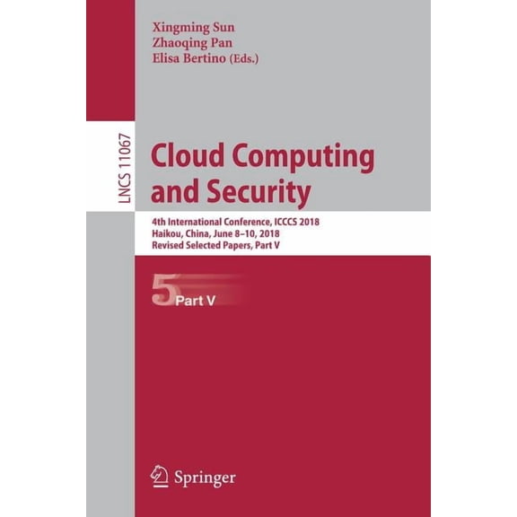 Cloud Computing and Security: 4th International Conference, Icccs 2018, Haikou, China, June 8-10, 2018, Revised Selected, (Paperback)