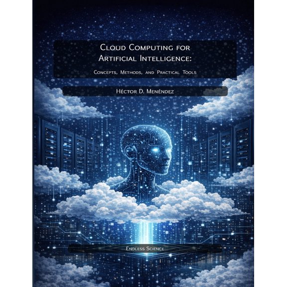 Cloud Computing for Artificial Intelligence: Concepts, Methods, and Practical Tools, (Paperback)