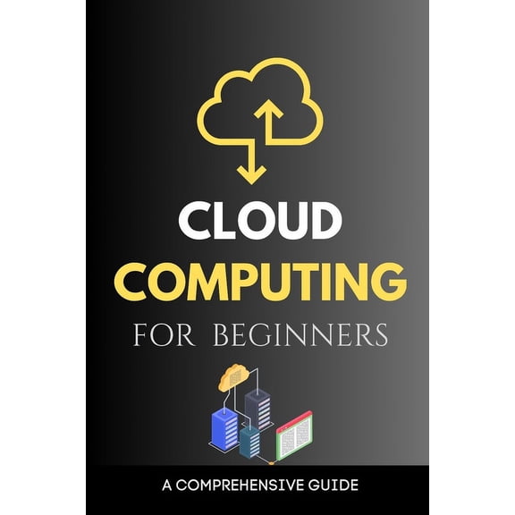 Cloud Computing for Beginners: A Comprehensive Guide, (Paperback)