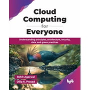 Cloud Computing for Everyone Understanding principles, architecture, security, data, and green practices English Editi, Paperback