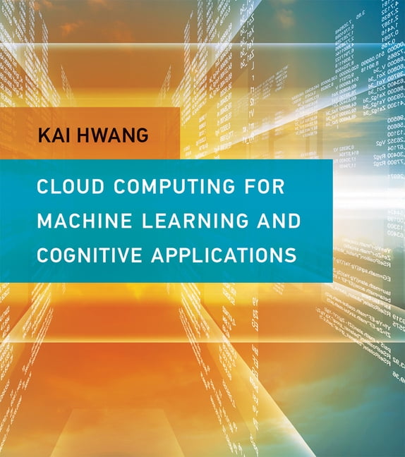 Cloud Computing for Machine Learning and Cognitive Applications ...