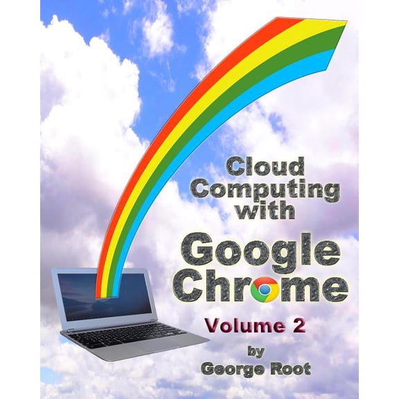 Cloud Computing with Google Chrome: Cloud Computing with Google Chrome Volume 2 (Paperback)