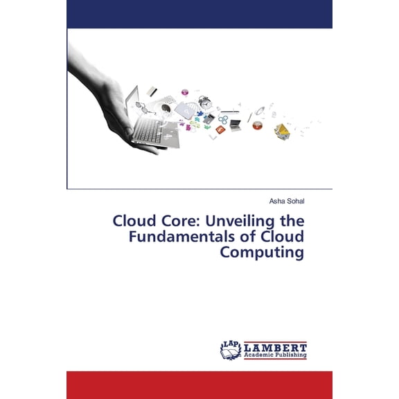 Cloud Core: Unveiling the Fundamentals of Cloud Computing, (Paperback)