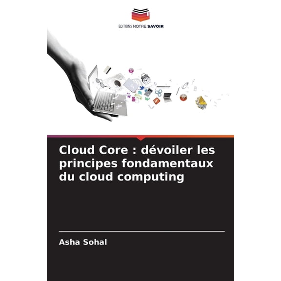 Cloud Core: dvoiler les principes fondamentaux du cloud computing, (Paperback)