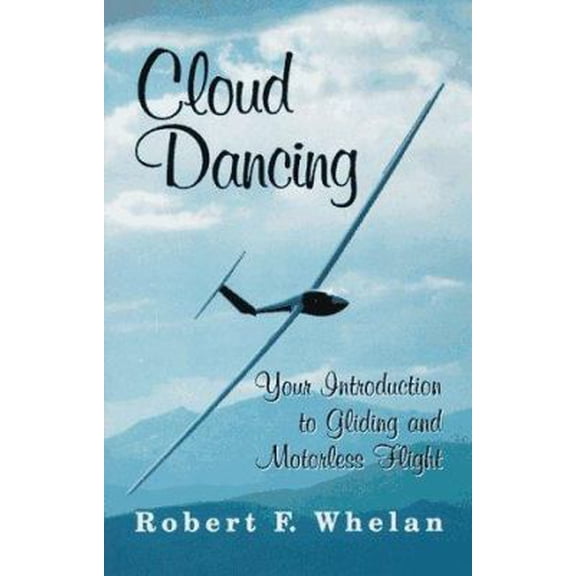 Pre-Owned Cloud Dancing: Your Introduction to Gliding and Motorless Flight (Paperback) 1568250258 9781568250250
