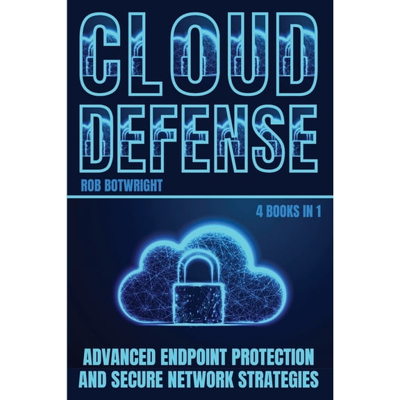 Cloud Defense: Advanced Endpoint Protection and Secure Network Strategies, (Paperback)