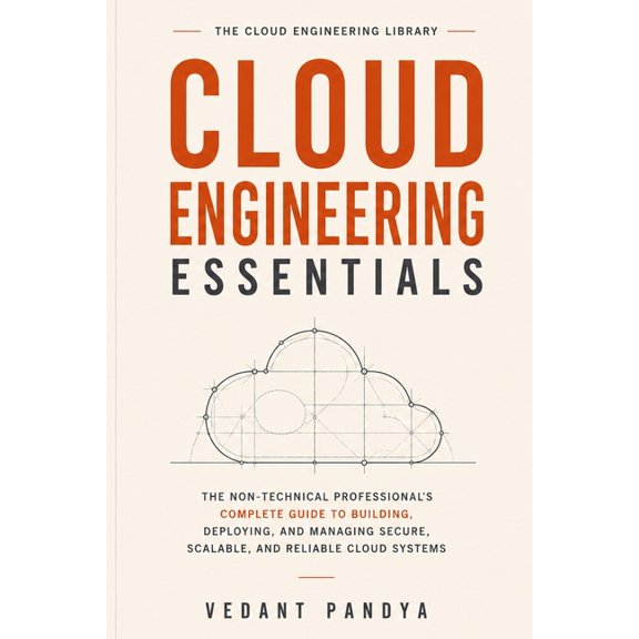 The Cloud Engineering Library Cloud Engineering Essentials: The Complete Beginner's Guide to AWS, Azure, and Google Cloud - How Cloud Infrastructure, , Book 1, (Paperback)