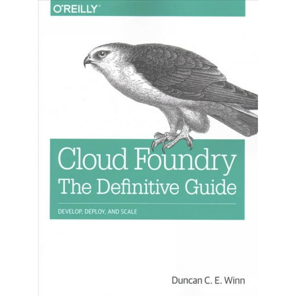 Cloud Foundry: The Definitive Guide: Develop, Deploy, and Scale (Paperback)