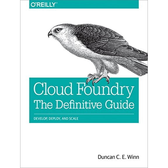 Pre-Owned Cloud Foundry: The Definitive Guide: Develop, Deploy, and Scale (Paperback) 1491932430 9781491932438