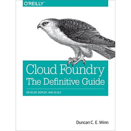 Pre-Owned Cloud Foundry: The Definitive Guide: Develop Deploy and Scale (Paperback) 1491932430 9781491932438