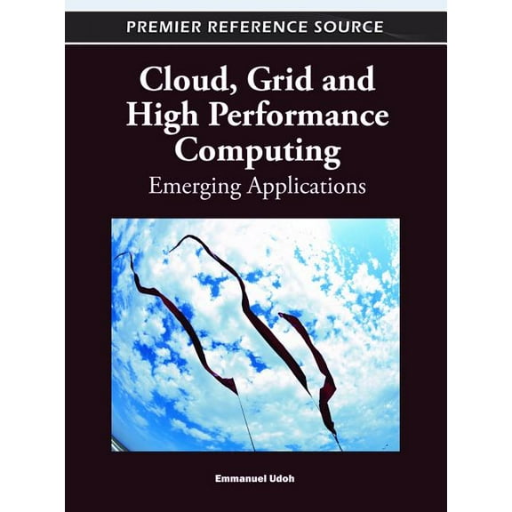 Cloud, Grid and High Performance Computing: Emerging Applications (Hardcover)