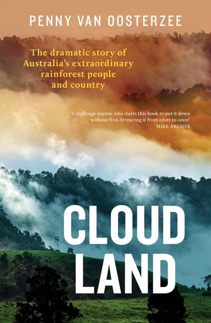 Cloud Land : The Dramatic Story of Australia's Extraordinary Rainforest People and Country (Paperback)