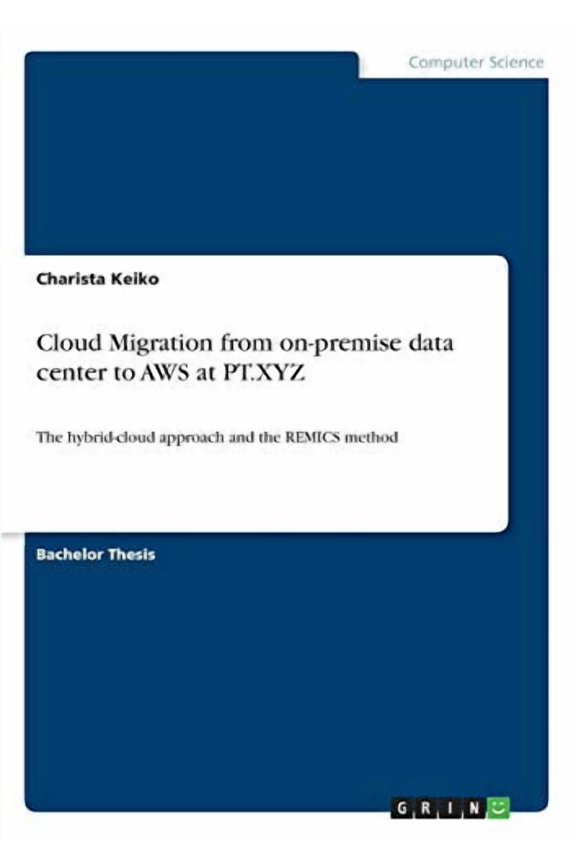 Cloud Migration From On-Premise Data Center To Aws At Pt.Xyz: The Hybrid-Cloud Approach And The Remics Method