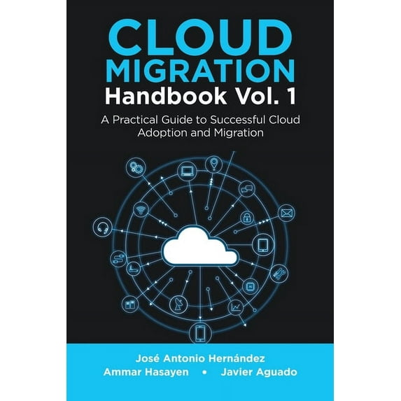 Cloud Migration Handbook Vol. 1: A Practical Guide to Successful Cloud Adoption and Migration, (Paperback)