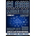 thumbnail image 1 of Cloud Migration Mastery: Complete Guide To Seamless Cloud Integration With AWS, Microsoft Azure, VMware & NaviSite, (Paperback), 1 of 1