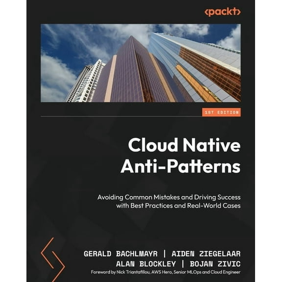 Cloud Native Anti-Patterns: Avoiding Common Mistakes and Driving Success with Best Practices and Real-World Cases, (Paperback)