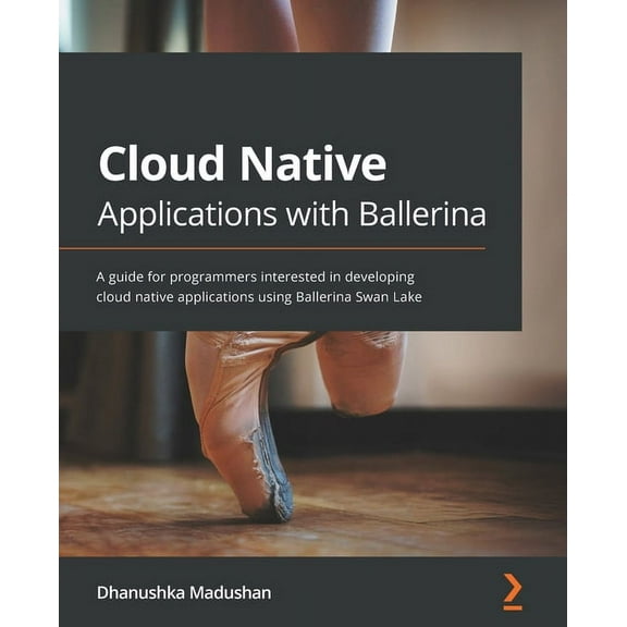 Cloud Native Applications with Ballerina: A guide for programmers interested in developing cloud native applications using Ballerina Swan Lake (Paperback)