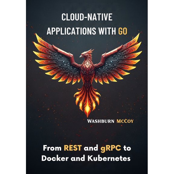 Cloud-Native Applications with Go: From REST and gRPC to Docker and Kubernetes, (Paperback)