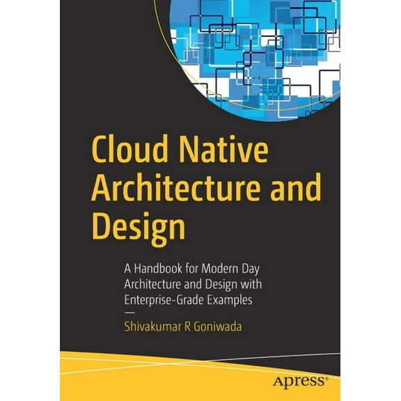 Cloud Native Architecture and Design: A Handbook for Modern Day Architecture and Design with Enterprise-Grade Examples, (Paperback)