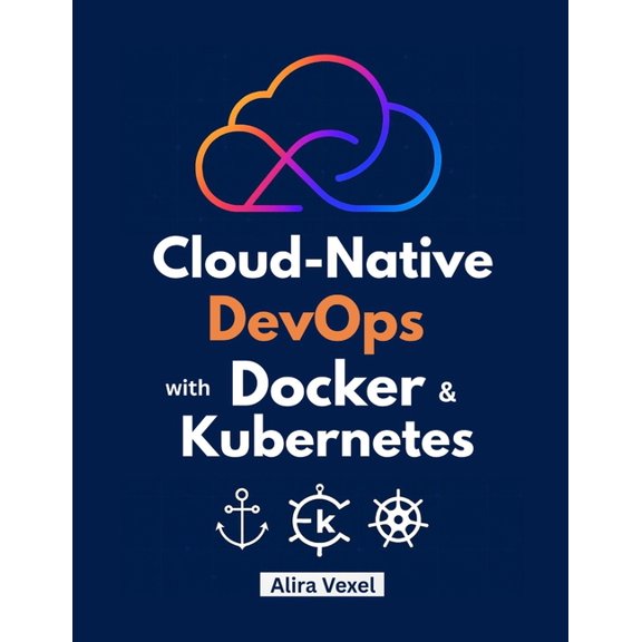 Cloud-Native DevOps with Docker & Kubernetes: Build, Secure, and Scale with Helm, ArgoCD, and GitOps, (Paperback)