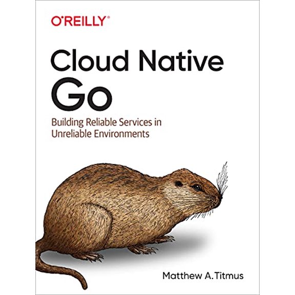 Pre-Owned Cloud Native Go: Building Reliable Services in Unreliable Environments (Paperback) 1492076333 9781492076339