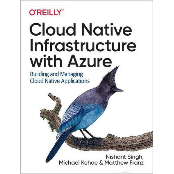 Cloud Native Infrastructure with Azure: Building and Managing Cloud Native Applications (Paperback)