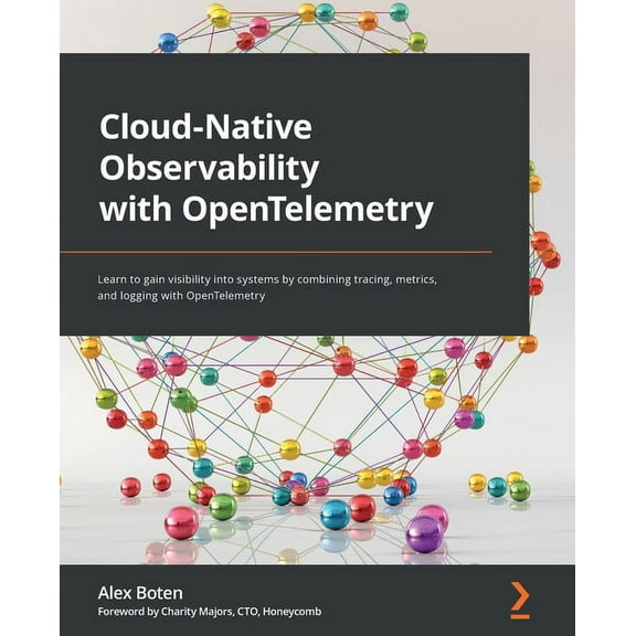 Cloud-Native Observability with OpenTelemetry: Learn to gain visibility into systems by combining tracing, metrics, and , (Paperback)